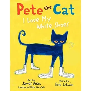 Pete the Cat - I Love My White Shoes Book
